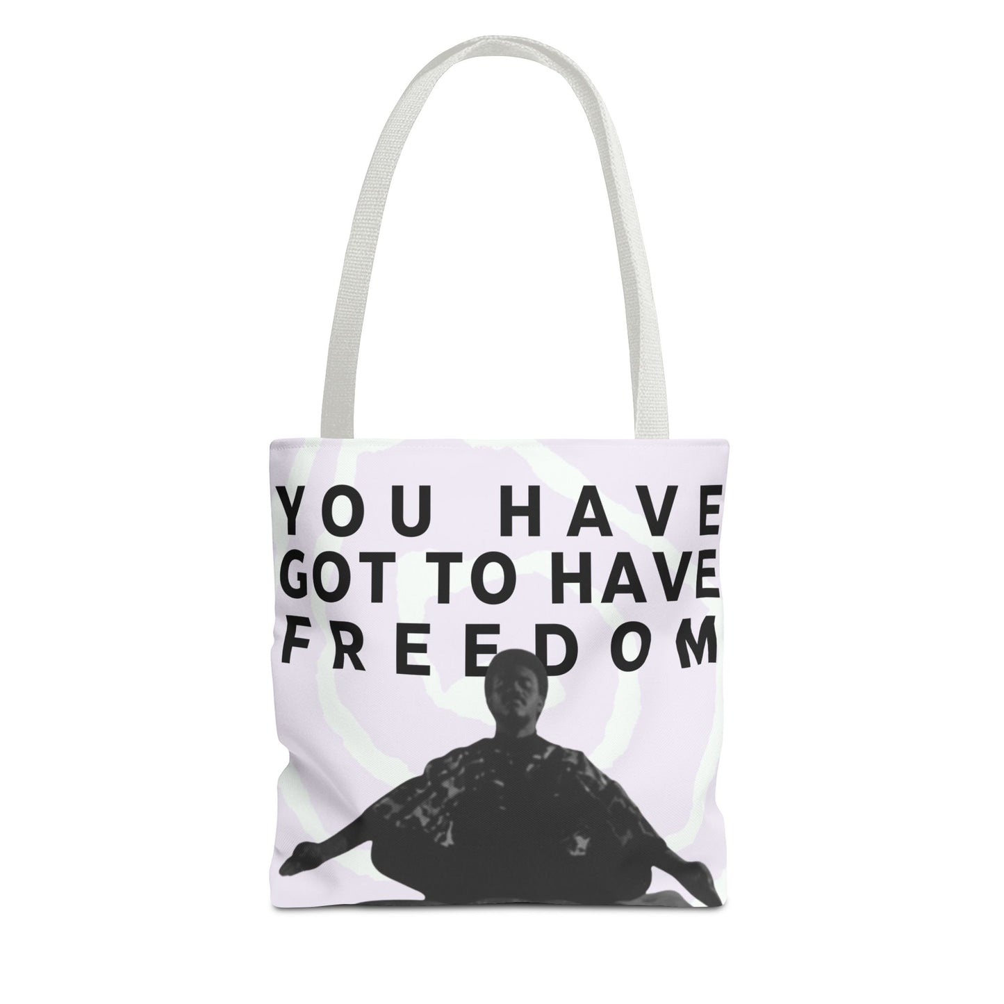 You Have Got to Have Freedom Tote Bag