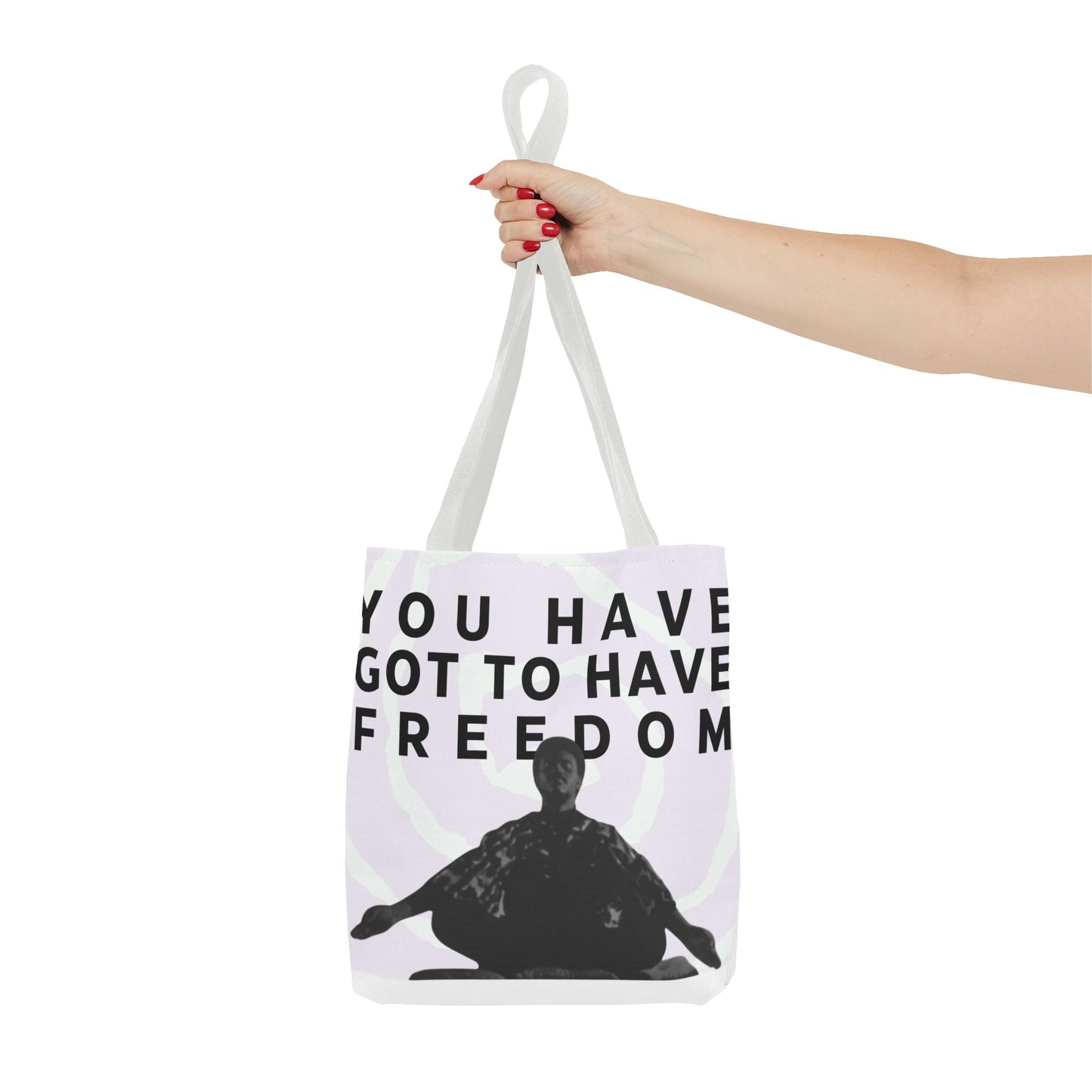 You Have Got to Have Freedom Tote Bag
