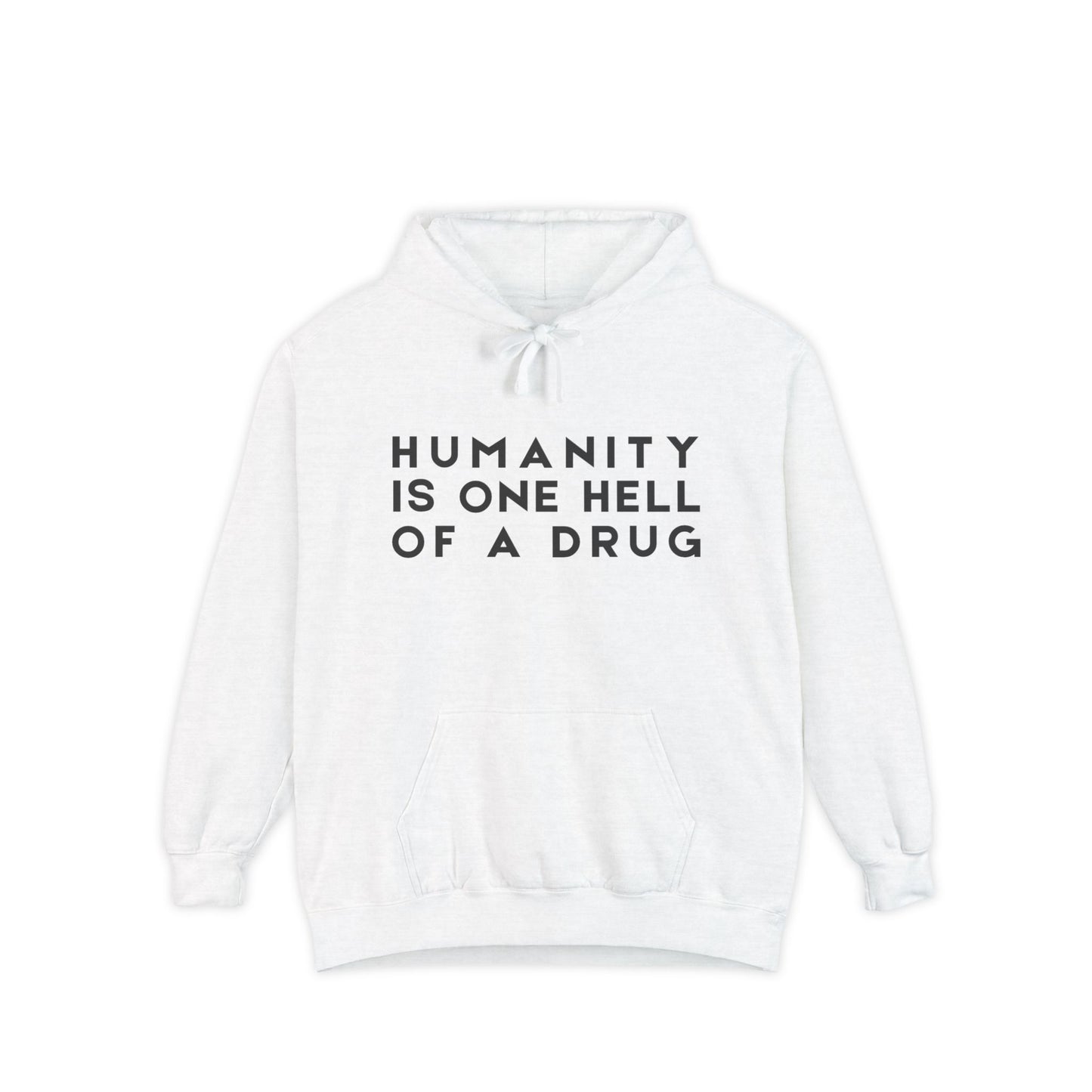 Garment-Dyed Hoodie - Humanity is one Hell of a Drug