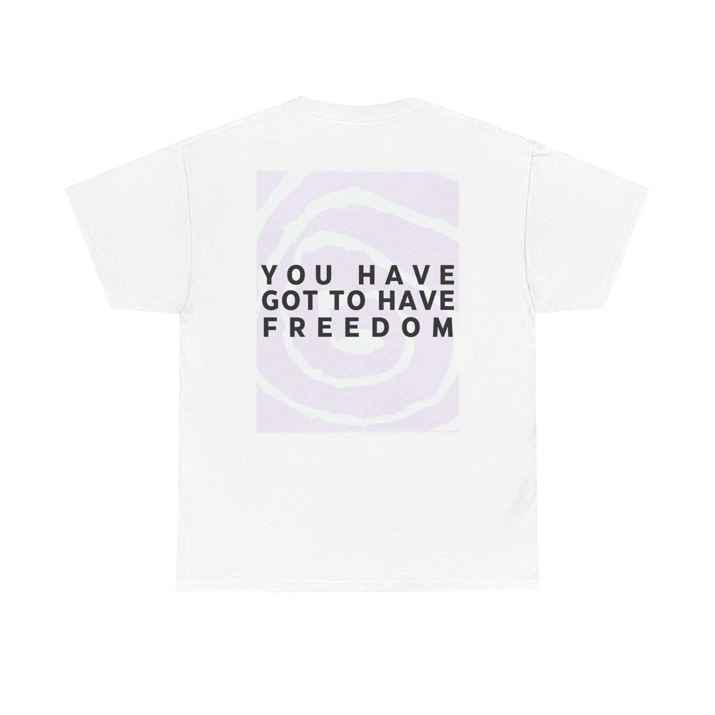 You Have Got to Have Freedom Tee