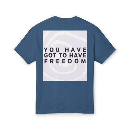 You Have Got to Have Freedom Tee