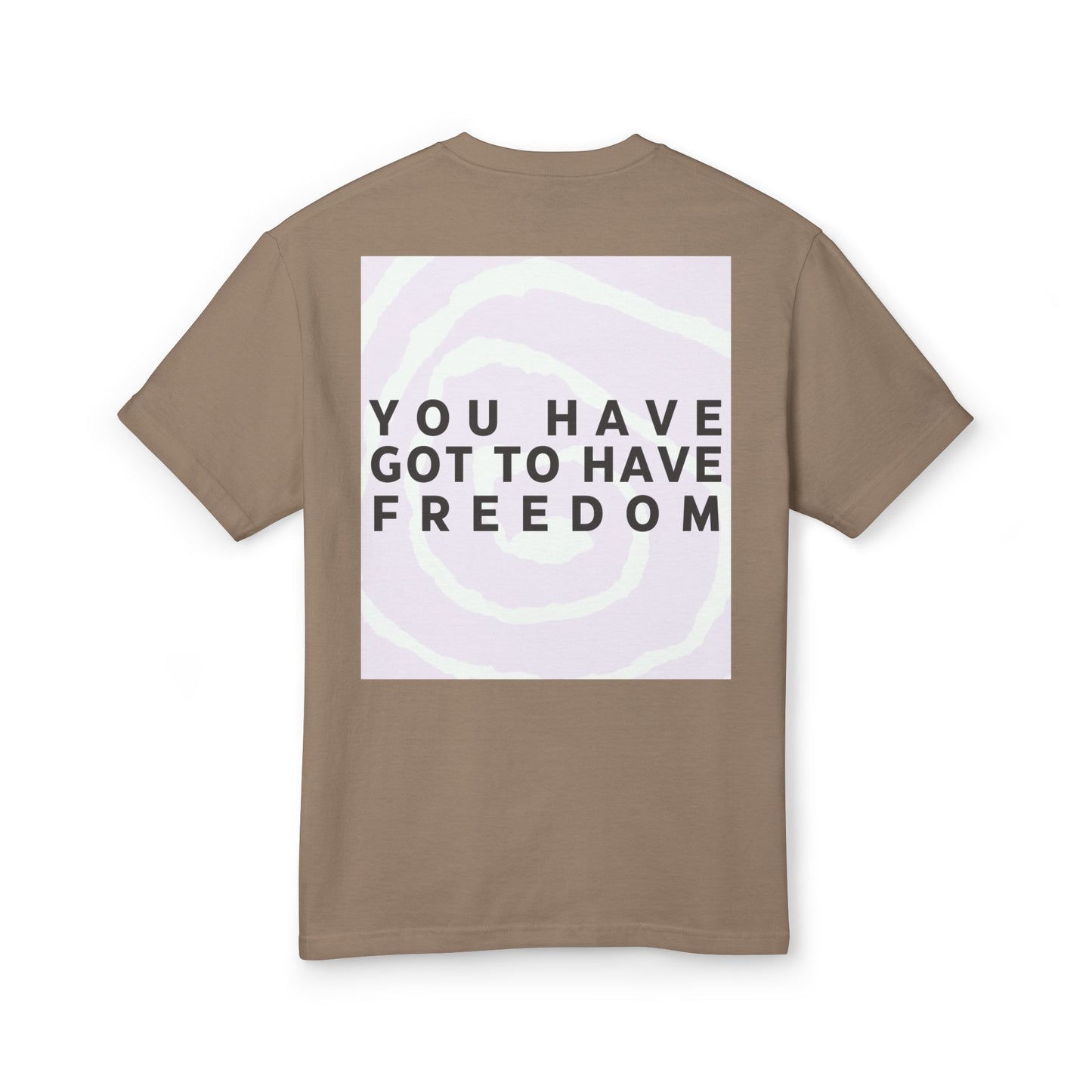 You Have Got to Have Freedom Tee