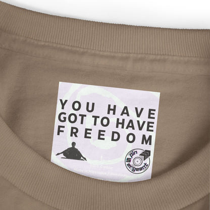 You Have Got to Have Freedom Tee