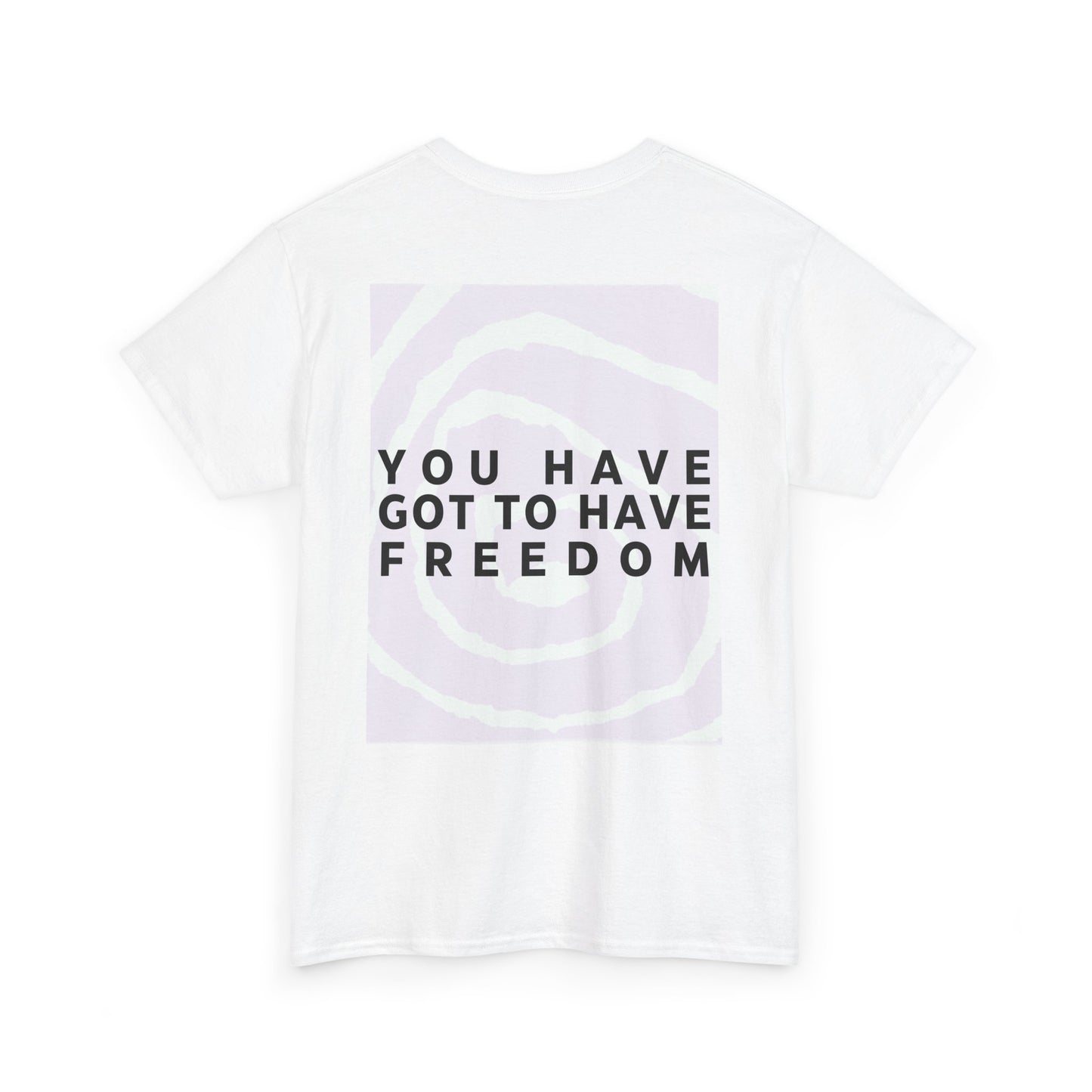 You Have Got to Have Freedom Tee