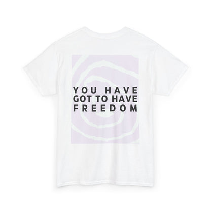 You Have Got to Have Freedom Tee