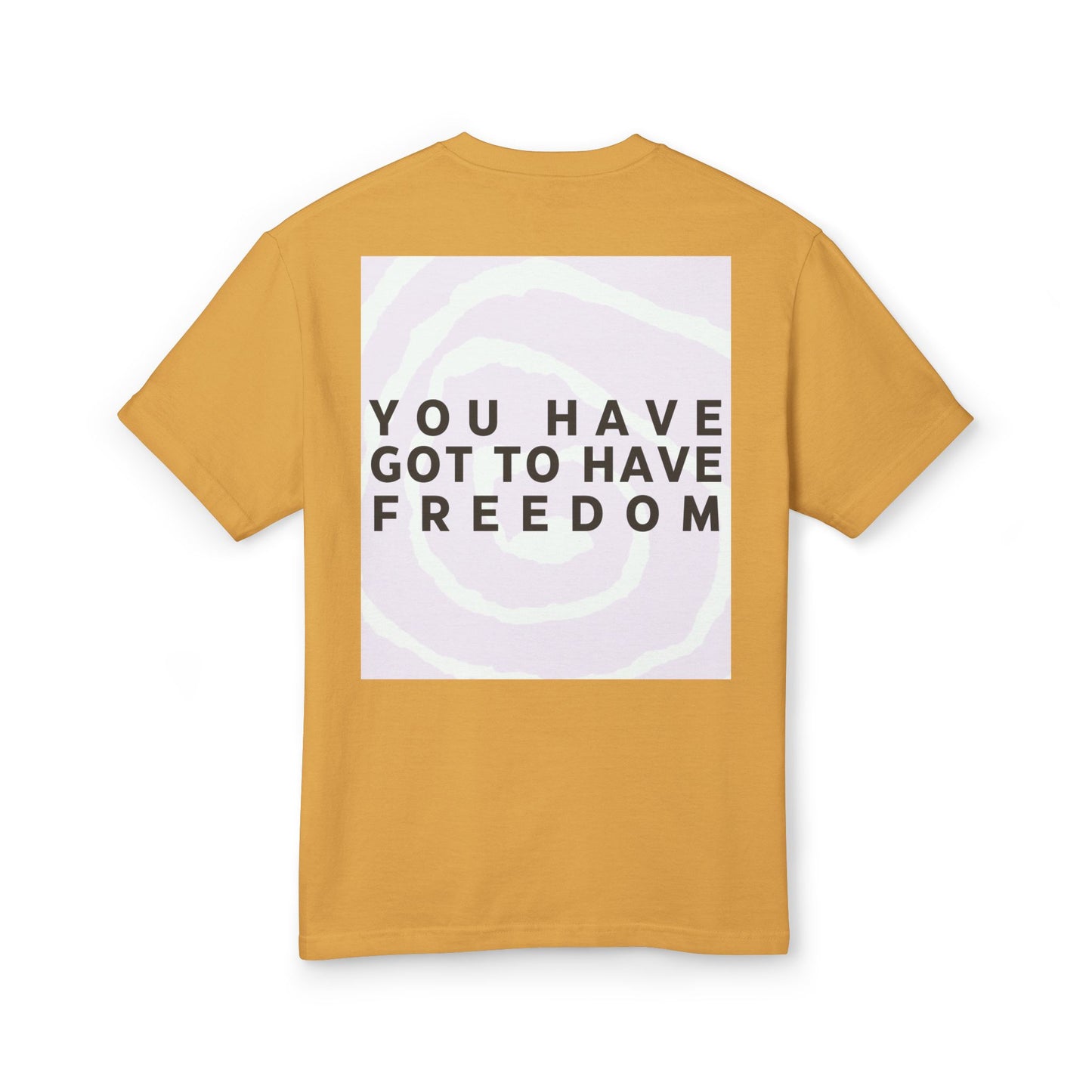 You Have Got to Have Freedom Tee