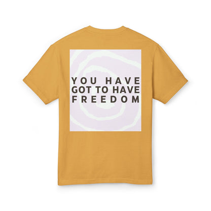 You Have Got to Have Freedom Tee