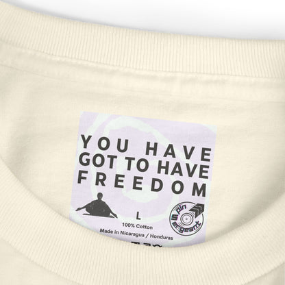 You Have Got to Have Freedom Tee