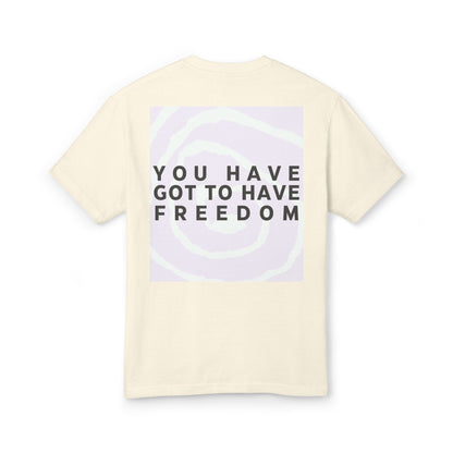 You Have Got to Have Freedom Tee